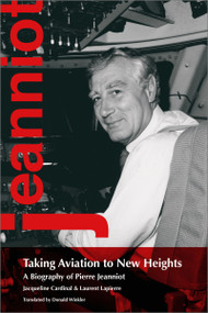 Taking Aviation to New Heights (A Biography of Pierre Jeanniot) by Jacqueline Cardinal, Laurent Lapierre, Donald Winkler, 9780776630465