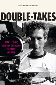 Double-Takes (Intersections between Canadian Literature and Film) by David R. Jarraway, 9780776607795