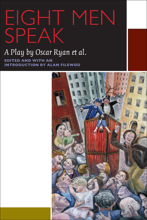Eight Men Speak (A Play by Oscar Ryan et al.) by Alan Filewod, Oscar Ryan, Edward Cecil-Smith, Frank Love, Mildred Goldberg, 9780776607962