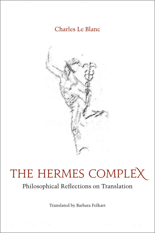 The Hermes Complex (Philosophical Reflections on Translation) by Charles Le Blanc, Barbara Folkart, 9780776630458