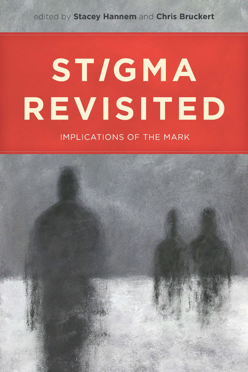 Stigma Revisited (Implications of the Mark) by Stacey Hannem, Chris Bruckert, 9780776607832
