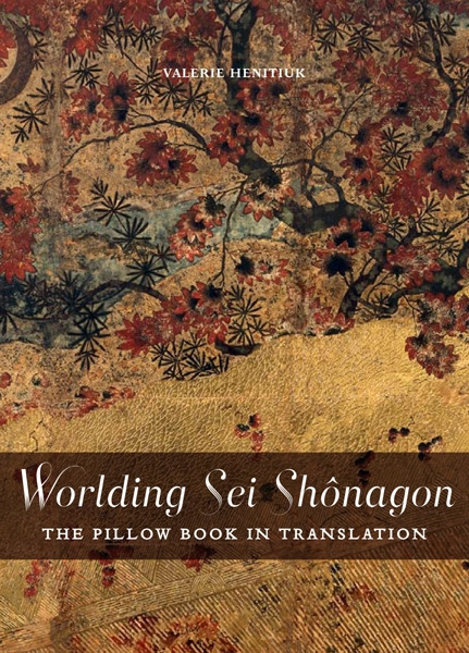 Worlding Sei Shônagon (The Pillow Book in Translation) by Valerie Henitiuk, 9780776607283