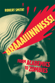 Braaaiiinnnsss! (From Academics to Zombies) by Robert Smith?, Stacey Smith?, 9780776607702