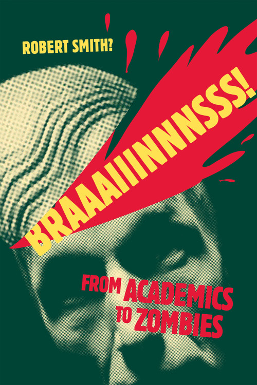 Braaaiiinnnsss! (From Academics to Zombies) by Robert Smith?, Stacey Smith?, 9780776607702