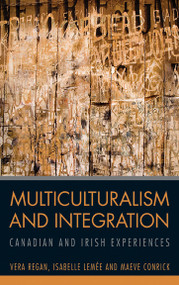 Multiculturalism and Integration (Canadian and Irish Experiences) by Vera Regan, Isabelle Lemee, Maeve Conrick, 9780776607221