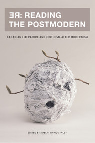 RE: Reading the Postmodern (Canadian Literature and Criticism after Modernism) by Robert David Stacey, 9780776607399