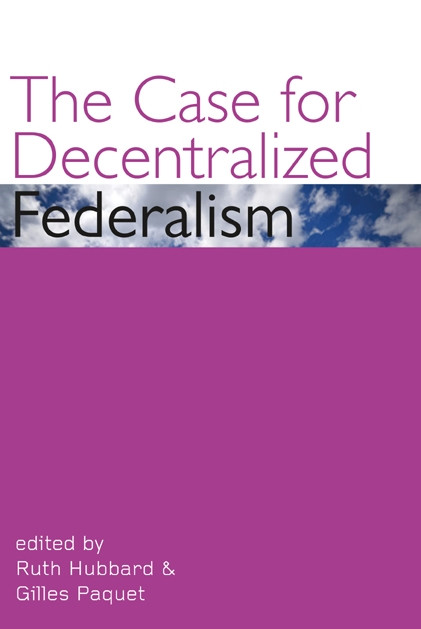 The Case for Decentralized Federalism by Ruth Hubbard, Gilles Paquet, 9780776607450