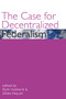 The Case for Decentralized Federalism by Ruth Hubbard, Gilles Paquet, 9780776607450