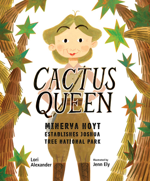 Cactus Queen (Minerva Hoyt Establishes Joshua Tree National Park) by Lori Alexander, Jenn Ely, 9781662680212