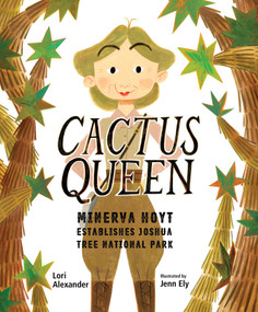 Cactus Queen (Minerva Hoyt Establishes Joshua Tree National Park) by Lori Alexander, Jenn Ely, 9781662680212