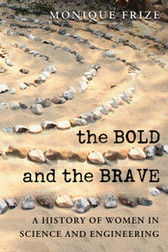 The Bold and the Brave (A History of Women in Science and Engineering) by Monique Aubry-Frize, 9780776607252