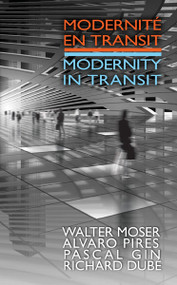 Modernite en transit - Modernity in Transit by Richard Dube, Pascal Gin, Walter Moser, Alvaro Pires, 9780776607177