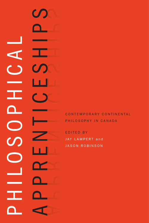 Philosophical Apprenticeships (Contemporary Continental Philosophy in Canada) by Jay Lampert, Jason Robinson, 9780776607016