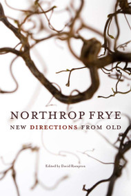 Northrop Frye (New Directions from Old) by David Rampton, 9780776606958