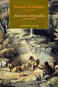 Histoires de Kanatha - Histories of Kanatha (Vues et contees - Seen and Told) - 9782760306820 by Georges Sioui, 9782760306820