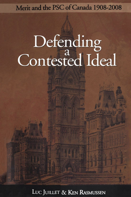 Defending a Contested Ideal (Merit and the Public Service Commission, 1908-2008) by Luc Juillet, Ken Rasmussen, 9780776606842