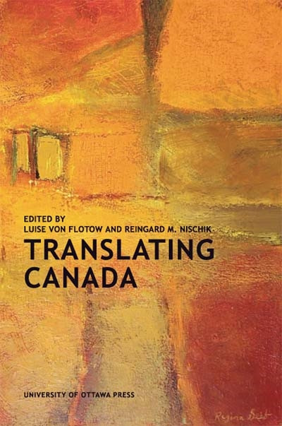 Translating Canada by Luise von Flotow, Reingard M. Nischik, 9780776606613