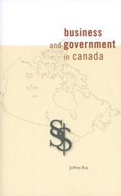 Business and Government in Canada by Jeffrey Roy, 9780776606583