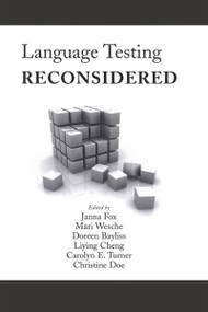 Language Testing Reconsidered by Janna Fox, Mari Wesche, Doreen Bayliss, Liying Cheng, Carolyn E. Turner, Christine Doe, 9780776606576