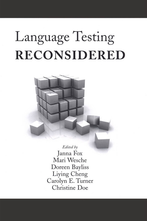 Language Testing Reconsidered by Janna Fox, Mari Wesche, Doreen Bayliss, Liying Cheng, Carolyn E. Turner, Christine Doe, 9780776606576