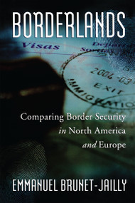 Borderlands (Comparing Border Security in North America and Europe) by Emmanuel Brunet-Jailly, 9780776606514