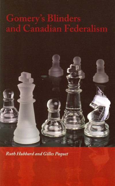 Gomery's Blinders and Canadian Federalism by Ruth Hubbard, Gilles Paquet, 9780776606415