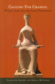 Calling for Change (Women, Law, and the Legal Profession) by Sheila McIntyre, Elizabeth Sheehy, 9780776606200