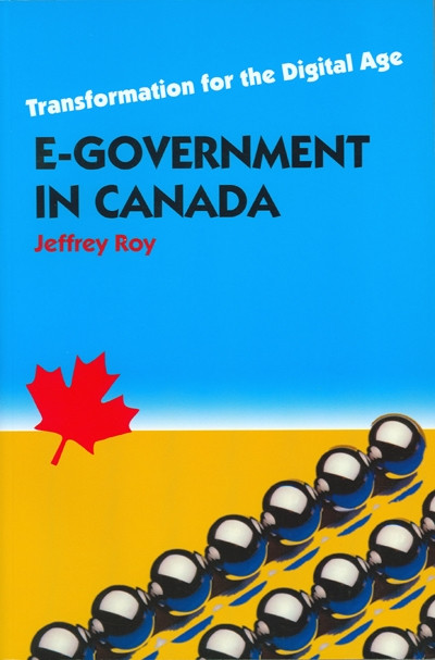 E-Government in Canada (Transformation for the Digital Age) by Jeffrey Roy, 9780776606170