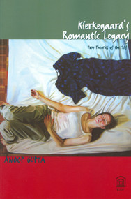 Kierkegaard's Romantic Legacy (Two Theories of the Self) by Anoop Gupta, 9780776606163
