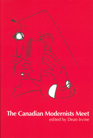 The Canadian Modernists Meet by Dean Irvine, 9780776605999
