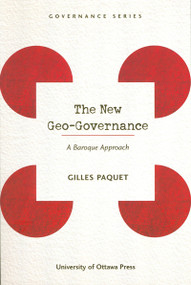 The New Geo-Governance (A Baroque Approach) by Gilles Paquet, 9780776605944