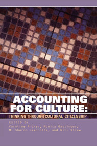 Accounting for Culture (Thinking Through Cultural Citizenship) by Caroline Andrew, Monica Gattinger, M. Sharon Jeannotte, Will Straw, 9780776605968