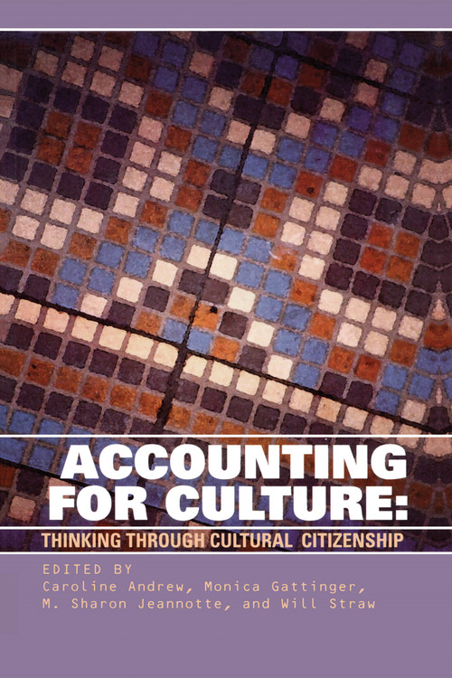 Accounting for Culture (Thinking Through Cultural Citizenship) by Caroline Andrew, Monica Gattinger, M. Sharon Jeannotte, Will Straw, 9780776605968