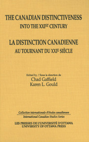 The Canadian Distinctiveness into the XXIst Century - La distinction canadienne au tournant du XXIe siecle by Chad Gaffield, Karen Gould, 9780776630229