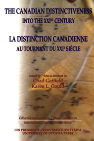 The Canadian Distinctiveness into the XXIst Century - La distinction canadienne au tournant du XXIe siecle - 9780776605517 by Chad Gaffield, Karen Gould, 9780776605517