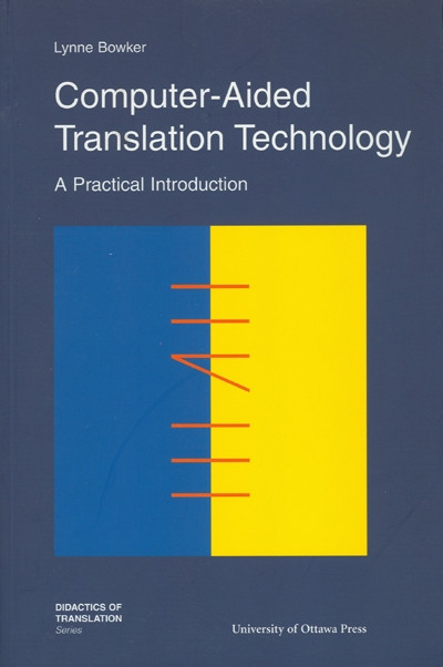 Computer-Aided Translation Technology (A Practical Introduction) by Lynne Bowker, 9780776605388