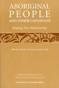 Aboriginal People and Other Canadians (Shaping New Relationships) by Martin Thornton, Roy Todd, 9780776605418
