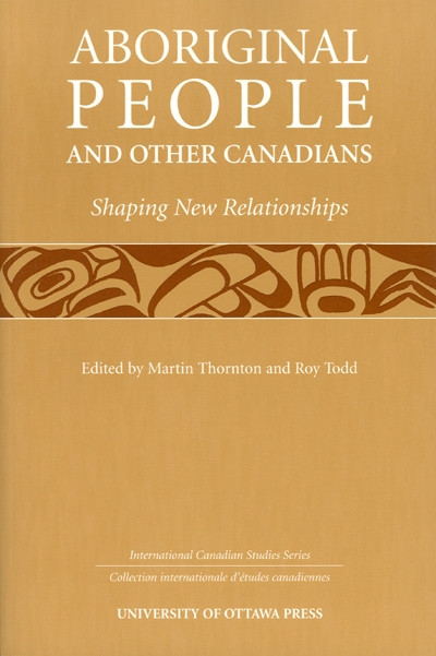 Aboriginal People and Other Canadians (Shaping New Relationships) by Martin Thornton, Roy Todd, 9780776605418