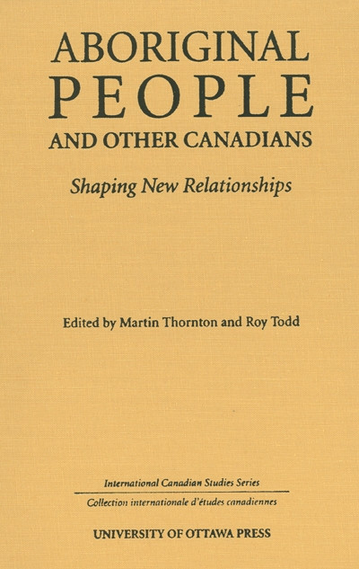 Aboriginal People and Other Canadians (Shaping New Relationships) - 9780776630182 by Martin Thornton, Roy Todd, 9780776630182