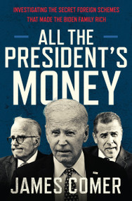 All the President's Money (Investigating the Secret Foreign Schemes That Made the Biden Family Rich) - 9780063420014 by James Comer, 9780063420014
