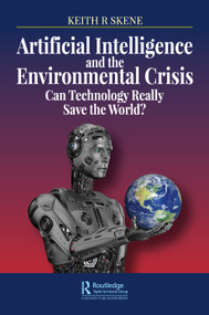 Artificial Intelligence and the Environmental Crisis (Can Technology Really Save the World?) by Keith Ronald Skene, 9780367436544