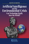 Artificial Intelligence and the Environmental Crisis (Can Technology Really Save the World?) by Keith Ronald Skene, 9780367436544