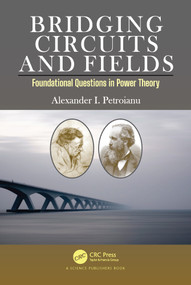Bridging Circuits and Fields (Foundational Questions in Power Theory) by Alexander I. Petroianu, 9780367711306
