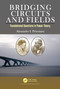 Bridging Circuits and Fields (Foundational Questions in Power Theory) by Alexander I. Petroianu, 9780367711306