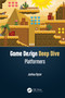 Game Design Deep Dive (Platformers) by Joshua Bycer, 9780367211387