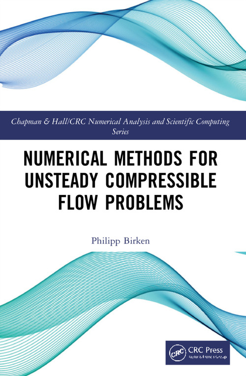 Numerical Methods for Unsteady Compressible Flow Problems by Philipp Birken, 9781032021836