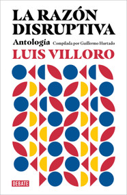 La razón disruptiva: Antología / Disruptive Reason: Anthology (Spanish Edition) by Luis Villoro, Guillermo Hurtado, 9786073834629