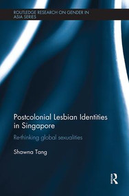 Postcolonial Lesbian Identities in Singapore (Re-thinking global sexualities) - 9781138604681 by Shawna Tang, 9781138604681