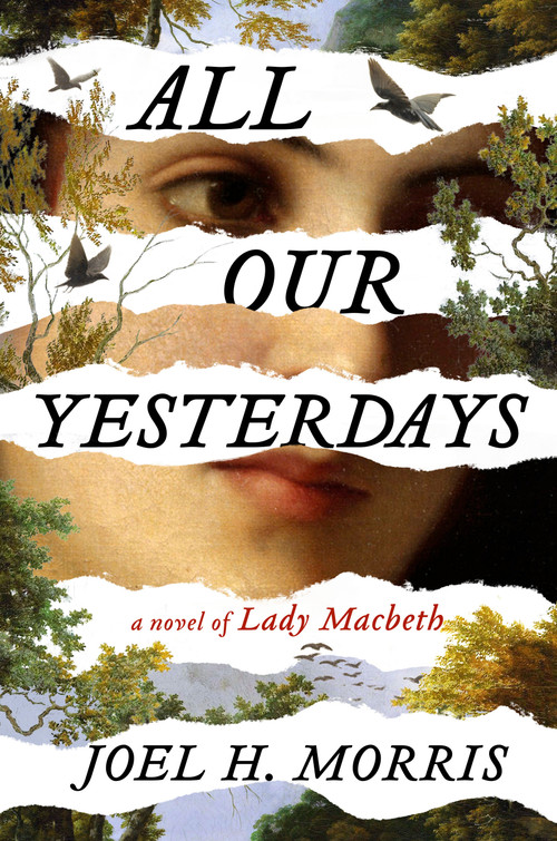 All Our Yesterdays (A Novel of Lady Macbeth) by Joel H. Morris, 9780593715383