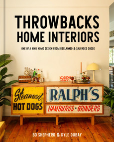 Throwbacks Home Interiors (One of a Kind Home Design from Reclaimed and Salvaged Goods) by Bo Shepherd, Kyle Dubay, 9780593580509